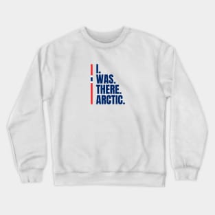 I Was There Arctic Crewneck Sweatshirt